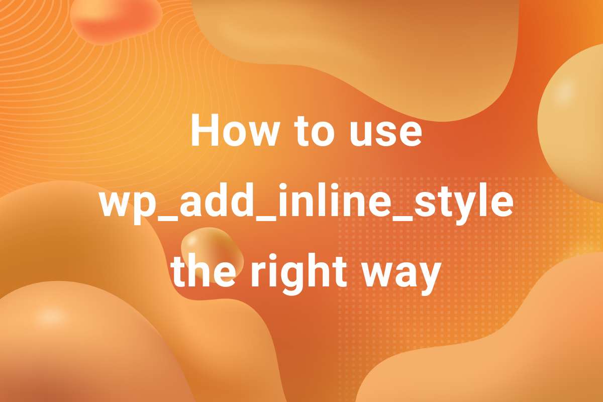 How to use wp_add_inline_style the right way