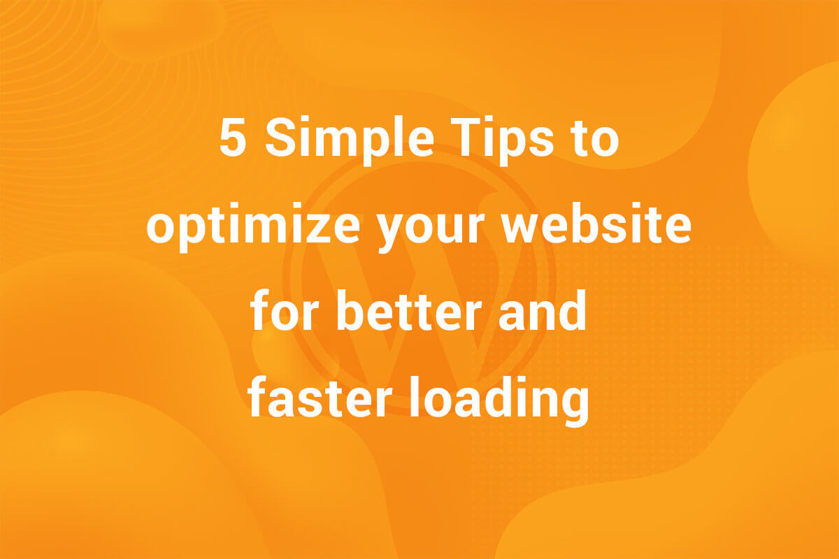 5 Simple Tips to Optimize Your WordPress Site ( without any code )