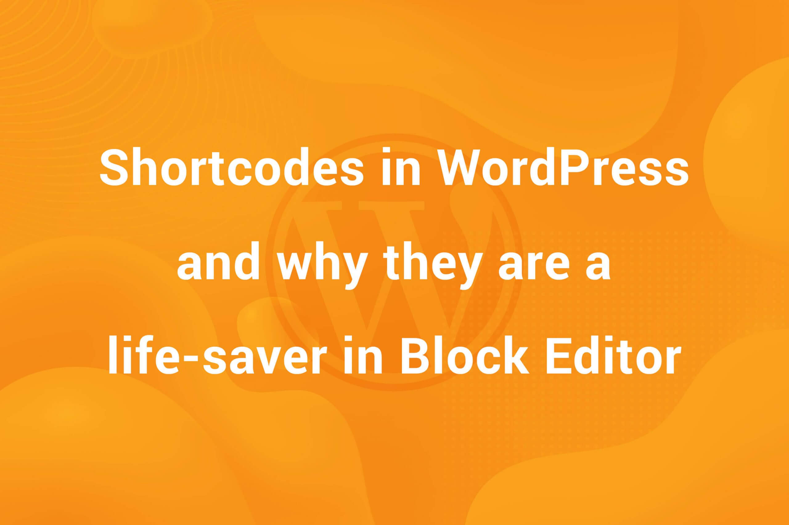 Shortcodes in WordPress and why they are a life-saver with the Block Editor