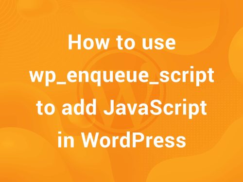 How to Use wp_enqueue_script to Load JavaScript in WordPress