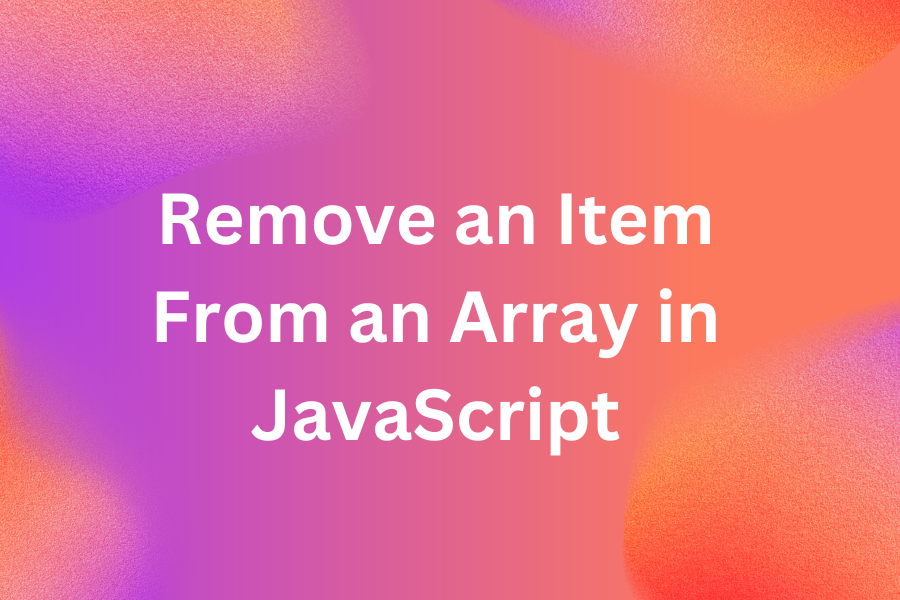 Remove an Item From an Array in JavaScript