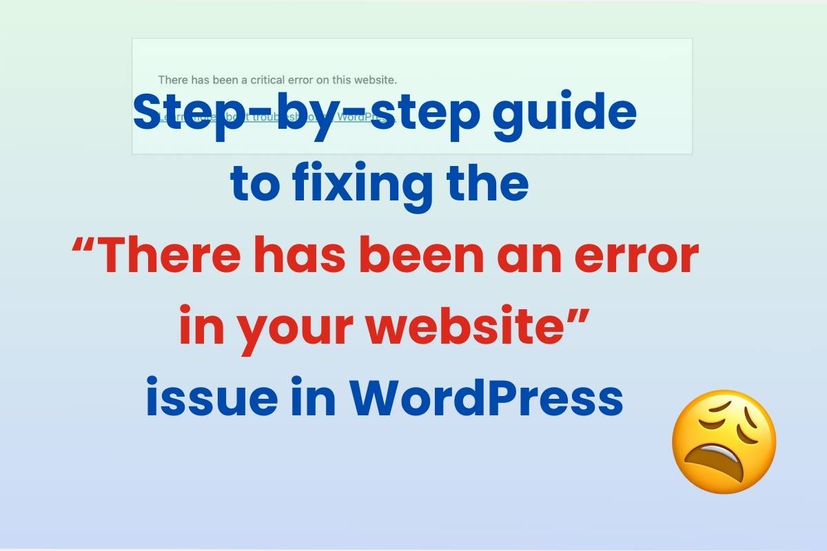 Fixing the “there has been a critical error” in WordPress – A Step-By-Step Guide