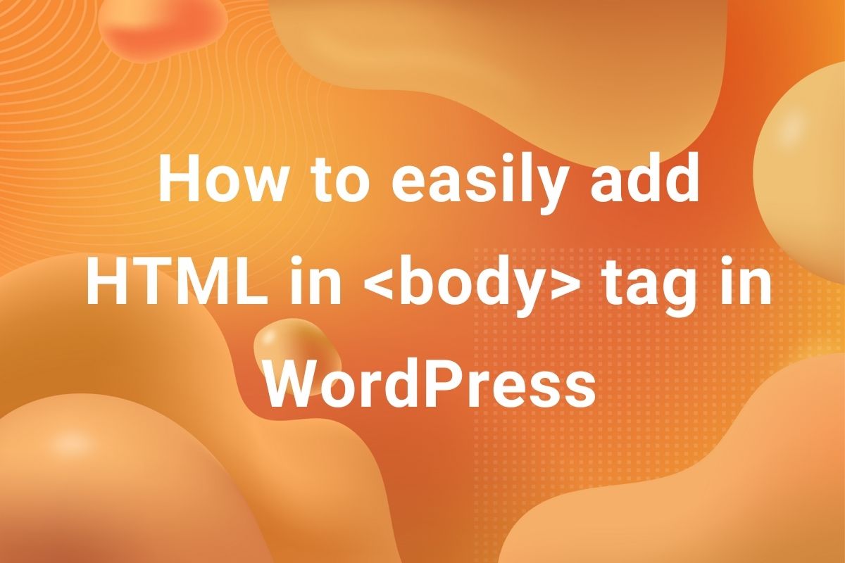 How to easily add HTML code in body tag in WordPress?